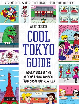 Cover image for Cool Tokyo Guide: Adventures in the City of Kawaii Fashion, Train Sushi and Godzilla