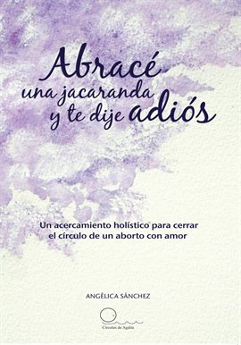 Imagen de portada para Abracé Una Jacaranda Y Te Dije Adiós