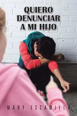 Imagen de portada para Quiero Denunciar a Mi Hijo