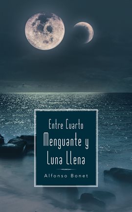 Cover image for Entre Cuarto Menguante Y Luna Llena