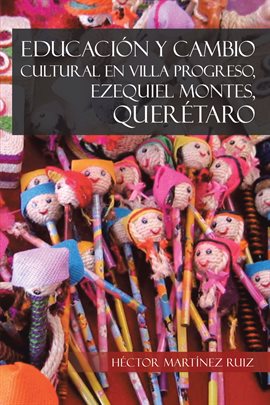 Cover image for Educación Y Cambio Cultural En Villa Progreso, Ezequiel Montes, Querétaro