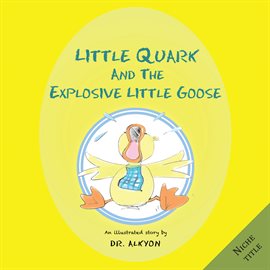 Cover image for Little Quark and the Explosive Little Goose