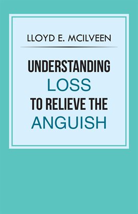 Cover image for Understanding Loss to Relieve the Anguish