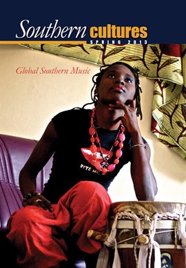 Cover image for Southern Cultures: Spring 2013 Global Southern Music Issue