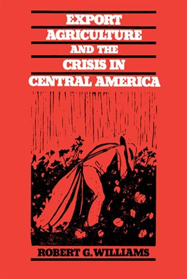 Cover image for Export Agriculture and the Crisis in Central America