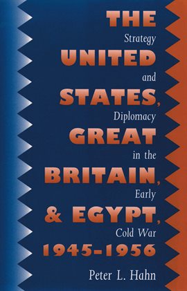 Cover image for The United States, Great Britain, and Egypt, 1945-1956
