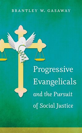 Cover image for Progressive Evangelicals and the Pursuit of Social Justice