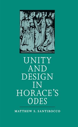 Cover image for Unity and Design in Horace's Odes