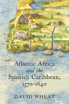 Cover image for Atlantic Africa and the Spanish Caribbean, 1570-1640