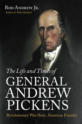 Cover image for The Life and Times of General Andrew Pickens