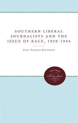 Cover image for Southern Liberal Journalists and the Issue of Race, 1920-1944