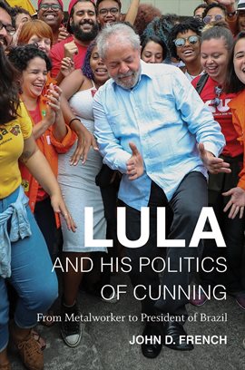 Cover image for Lula and His Politics of Cunning