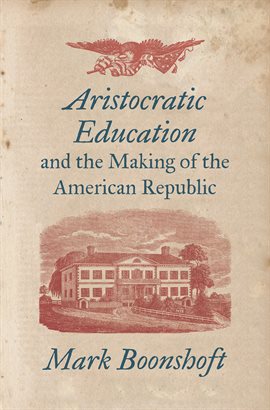 Imagen de portada para Aristocratic Education and the Making of the American Republic