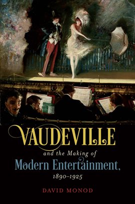 Cover image for Vaudeville and the Making of Modern Entertainment, 1890–1925