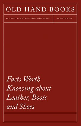 Cover image for Facts Worth Knowing about Leather, Boots and Shoes
