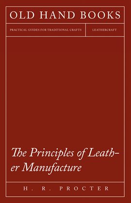Cover image for The Principles of Leather Manufacture