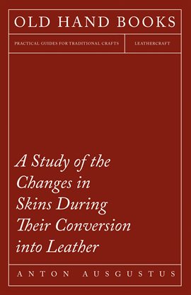 Cover image for A Study of the Changes in Skins During Their Conversion into Leather
