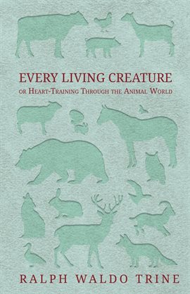 Imagen de portada para Every Living Creature - or Heart-Training Through the Animal World
