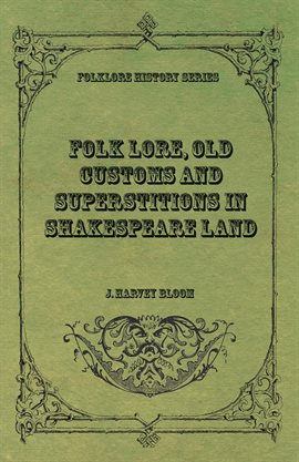 Cover image for Folk Lore, Old Customs and Superstitions in Shakespeare Land
