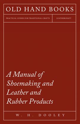 Cover image for A Manual of Shoemaking and Leather and Rubber Products
