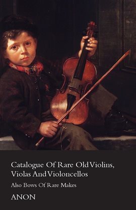 Cover image for Catalogue Of Rare Old Violins, Violas And Violoncellos