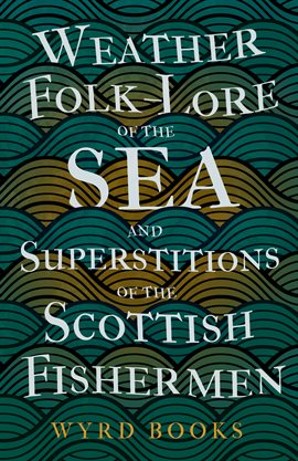 Cover image for Weather Folk-Lore Of The Sea And Superstitions Of The Scottish Fishermen