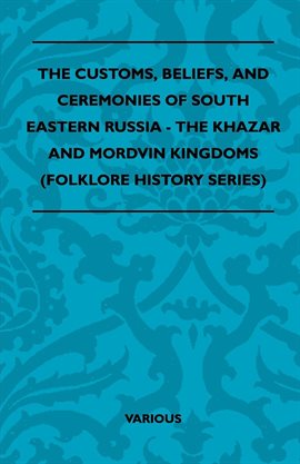 Cover image for The Customs, Beliefs, and Ceremonies of South Eastern Russia