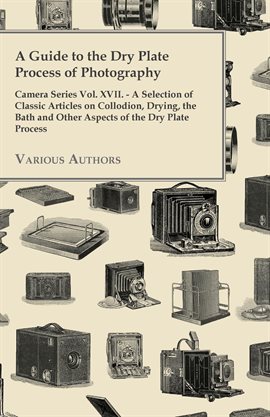 Cover image for A Guide to the Dry Plate Process of Photography -Vol. XVII.