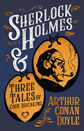 Cover image for Sherlock Holmes and Three Tales of Code Breaking