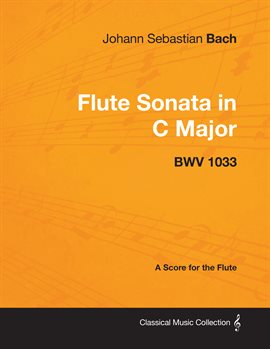 Cover image for Johann Sebastian Bach - Flute Sonata in C Major - Bwv 1033 - A Score for the Flute