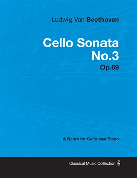 Cover image for Ludwig Van Beethoven - Cello Sonata No. 3 - Op. 69 - A Score for Cello and Piano