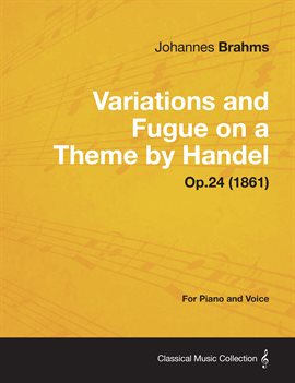 Imagen de portada para Variations and Fugue on a Theme by Handel - For Solo Piano Op.24 (1861)