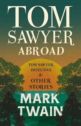 Cover image for Tom Sawyer Abroad, - Tom Sawyer, Detective and Other Stories