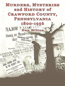 Cover image for Murders, Mysteries and History of Crawford County, Pennsylvania 1800 – 1956
