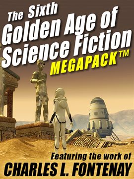 Cover image for The Sixth Golden Age of Science Fiction MEGAPACK ®