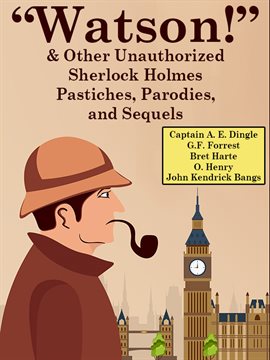 Imagen de portada para "Watson!" And Other Unauthorized Sherlock Holmes Pastiches, Parodies, and Sequels