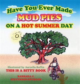 Cover image for Have You Ever Made Mud Pies on a Hot Summer Day?