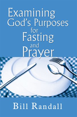Cover image for Examining God's Purposes for Fasting and Prayer
