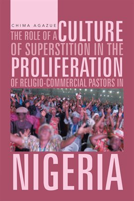 Cover image for The Role of a Culture of Superstition in the Proliferation of Religio-Commercial Pastors in Nigeria
