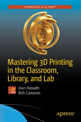 Cover image for Mastering 3D Printing in the Classroom, Library, and Lab