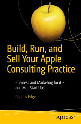 Cover image for Build, Run, and Sell Your Apple Consulting Practice