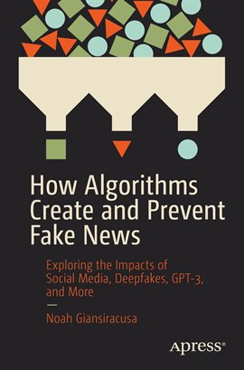 Cover image for How Algorithms Create and Prevent Fake News