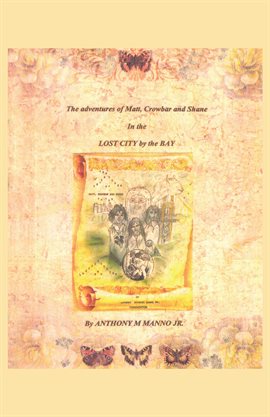 Cover image for The Adventures of Matt, Crowbar and Shane in the Lost City by the Bay