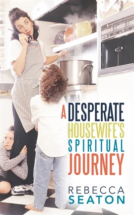 Cover image for "A Desperate Housewife's Spiritual Journey"