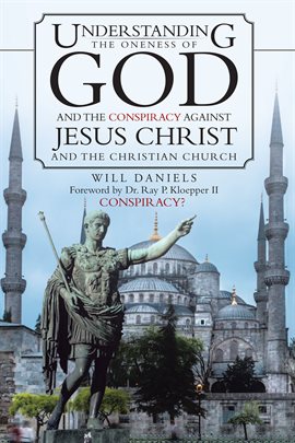 Imagen de portada para Understanding the Oneness of God and the Conspiracy Against Jesus Christ and the Christian Church