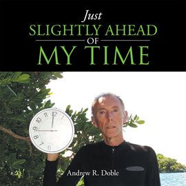 Cover image for Just Slightly Ahead of My Time