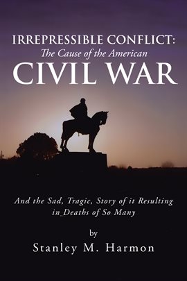 Imagen de portada para Irrepressible Conflict: The Cause of the American Civil War