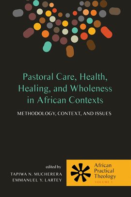Imagen de portada para Pastoral Care, Health, Healing, and Wholeness in African Contexts