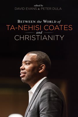 Imagen de portada para Between the World of Ta-Nehisi Coates and Christianity