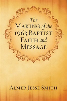 Imagen de portada para The Making of the 1963 Baptist Faith and Message
